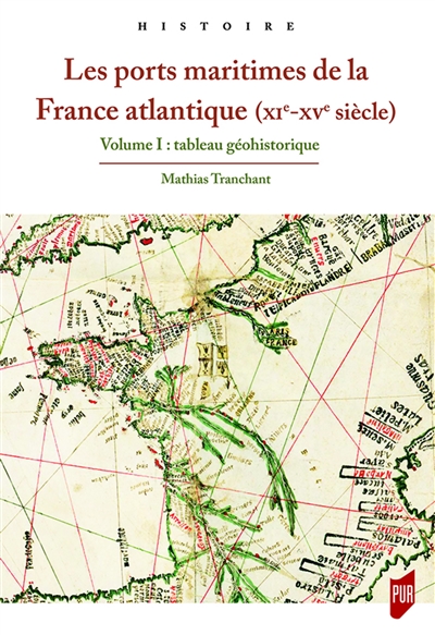 Les ports maritimes de la France atlantique (XIe-XVe siècle). Vol. 1. Tableau géohistorique