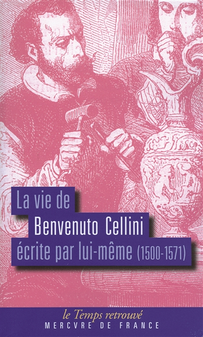 La vie de Benvenuto Cellini : écrite par lui-même (1500-1571)