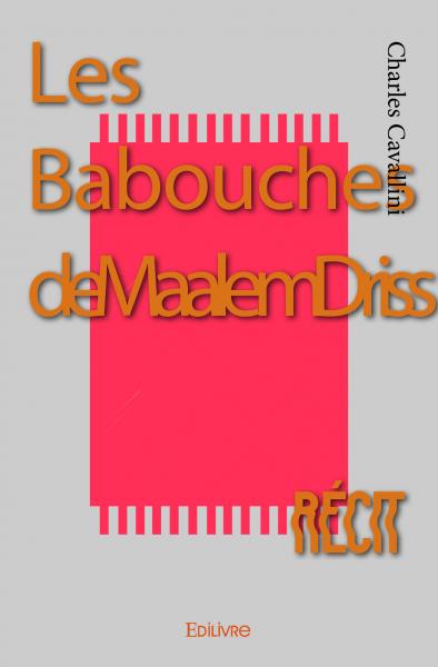 Les babouches de maalem driss : Récit