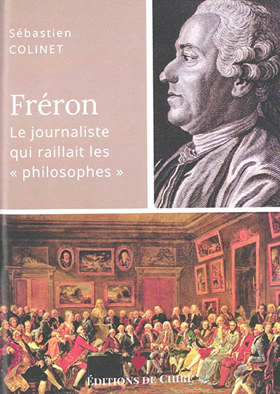 Elie-Catherine Fréron (1718-1776) : le journaliste qui raillait les philosophes