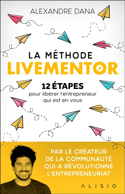 La méthode Livementor : 12 étapes pour libérer l'entrepreneur qui est en vous