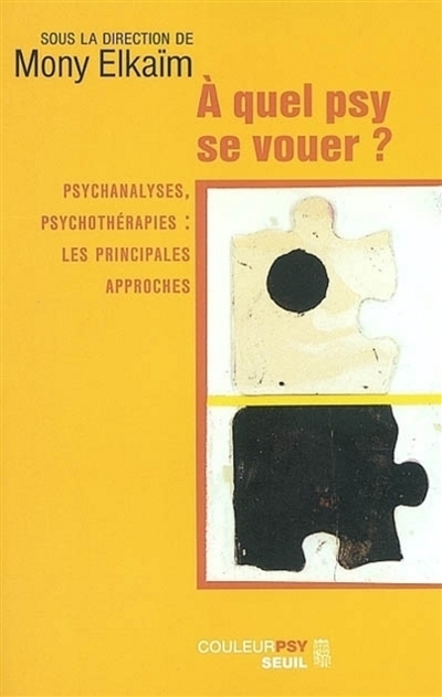 A quel psy se vouer ? : psychanalyses, psychothérapies : les principales approches