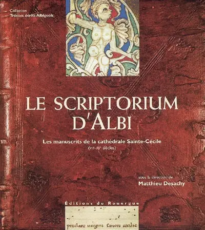 Le scriptorium d'Albi : les manuscrits de la cathédrale Sainte-Cécile (VIIe-XIIe siècle) : catalogue de l'exposition présentée à la médiathèque Pierre-Amalric (Albi), 13 sept.-15 déc. 2007