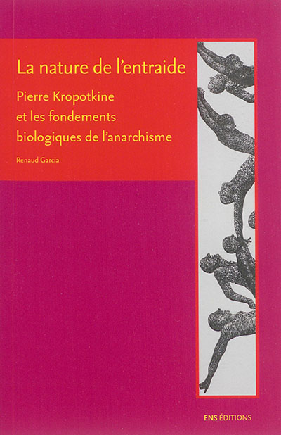 La nature de l'entraide : Pierre Kropotkine et les fondements biologiques de l'anarchisme