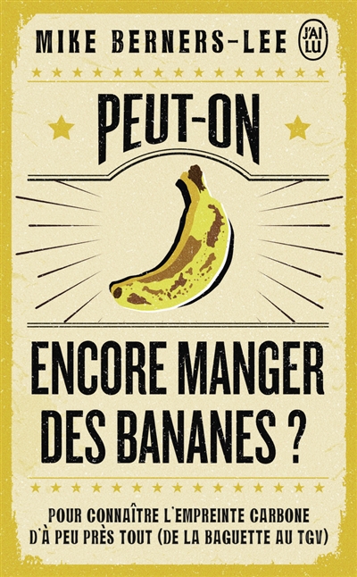 Peut-on encore manger des bananes ? : pour connaître l'empreinte carbone d'à peu près tout (de la baguette au TGV)