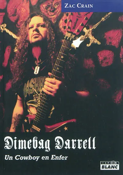 Dimebag Darrell : un cowboy en enfer : la belle vie, les hauts faits et la fin tragique de Dimebag Darrell Abbott