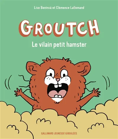 Groutch. Vol. 1. Le vilain petit hamster