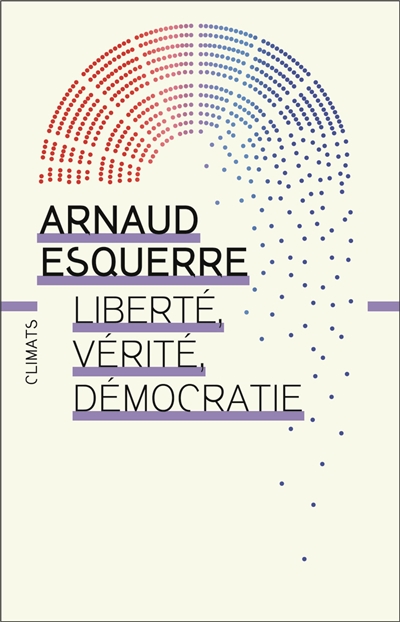 Liberté, vérité, démocratie : peut-on tout dire en démocratie ?