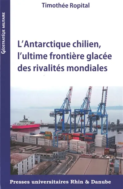 L'Antarctique chilien, l'ultime frontière glacée des rivalités mondiales