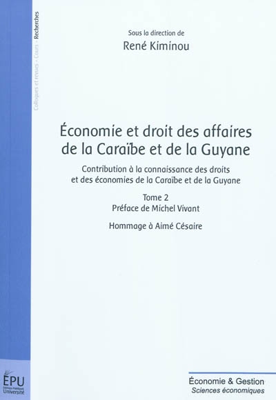 Economie et droit des affaires de la Caraïbe et de la Guyane : contribution à la connaissance des droits et des économies de la Caraïbe et de la Guyane : hommage à Aimé Césaire. Vol. 2