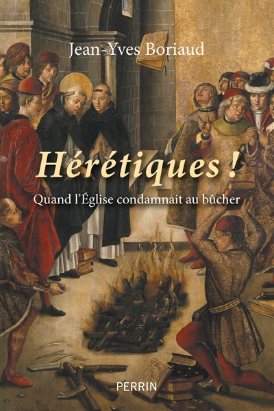 Hérétiques ! : les grands bûchers de l'histoire