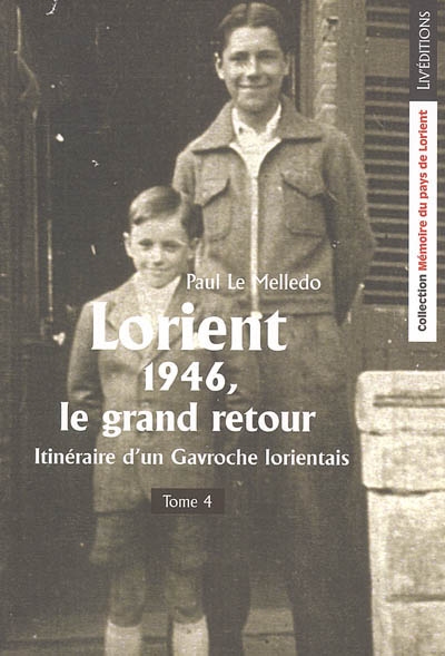 Itinéraire d'un Gavroche lorientais. Vol. 4. Lorient 1946, le grand retour