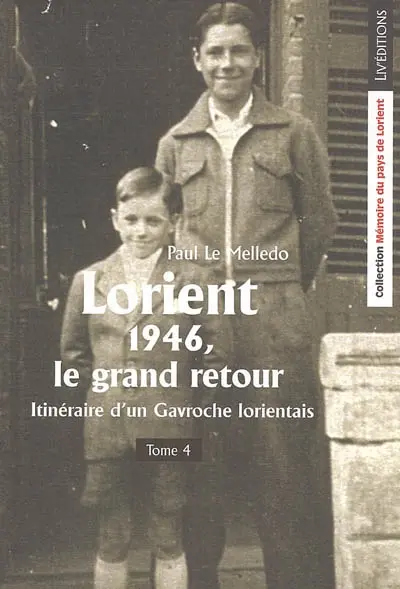 Itinéraire d'un Gavroche lorientais. Vol. 4. Lorient 1946, le grand retour
