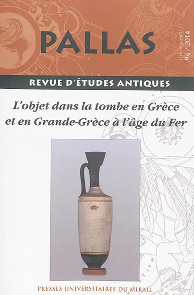 Pallas, n° 94. L'objet dans la tombe en Grèce et en Grande-Grèce à l'âge du fer : Toulouse, le 11 octobre 2012