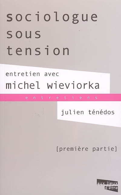Sociologue sous tension : entretien avec Michel Wieviorka. Vol. 1