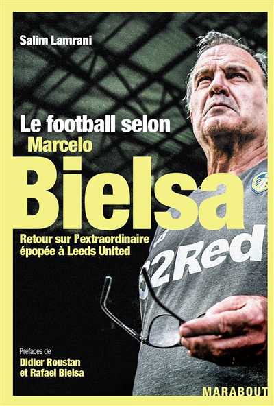 Le football selon Marcelo Bielsa : retour sur l'extraordinaire épopée à Leeds United