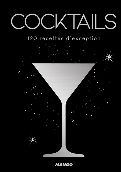 Cocktails : 120 recettes d'exception