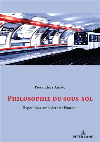 Philosophie du sous-sol : Hypothèses sur le dernier Foucault...