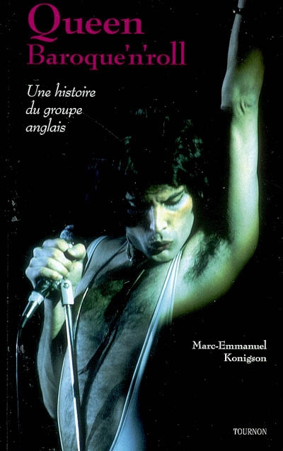 Queen, baroque'n'roll : une histoire du groupe anglais