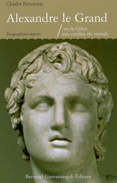 Alexandre le Grand ou La Grèce aux confins du monde