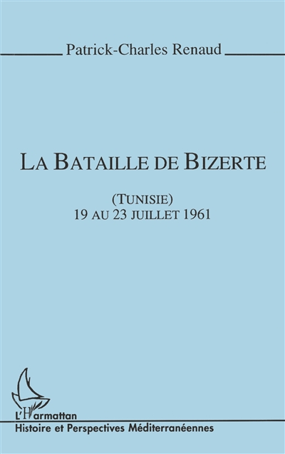 La bataille de Bizerte : Tunisie, 19 au 23 juillet 1961