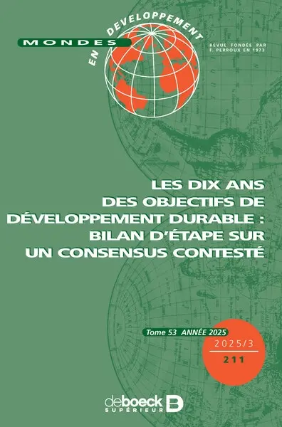 Mondes en développement, n° 211. Les dix ans des objectifs de développement durable : bilan d'étape sur un consensus contesté Mondes en développement, n° 211. Les dix ans des objectifs de développement durable : bilan d'étape sur un consensus contesté