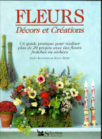 Fleurs : décors et créations, un guide pratique pour réaliser plus de 20 projets avec des fleurs fraîches ou séchées