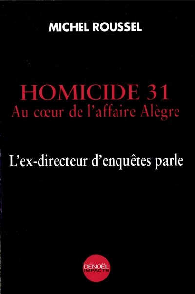 Homicide 31 : au coeur de l'affaire Alègre : l'ex-directeur d'enquêtes parle
