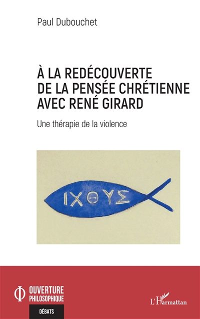 A la redécouverte de la pensée chrétienne avec René Girard : une thérapie de la violence