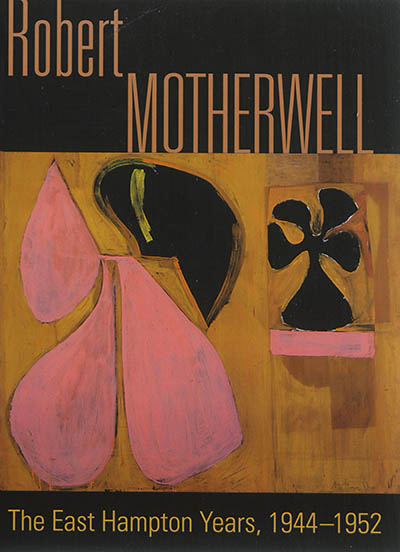 Robert Motherwell : the East Hampton years, 1944-1952