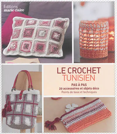 Le crochet tunisien : pas à pas, 20 accessoires et objets déco : points de base et techniques