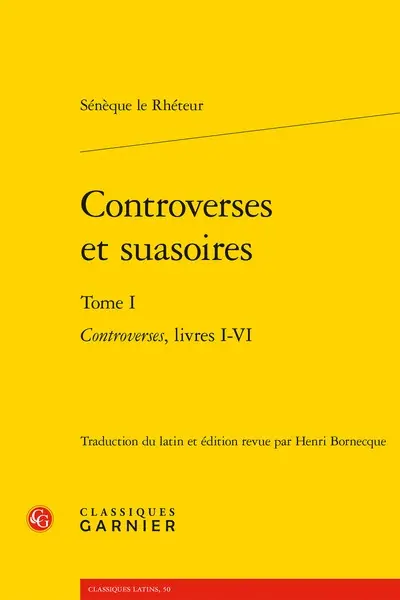 Controverses et suasoires. Vol. 1. Controverses : livres I-VI