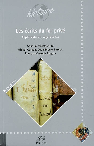 Les écrits du for privé, objets matériels, objets édités : actes du colloque de Limoges, 17 et 18 novembre 2005