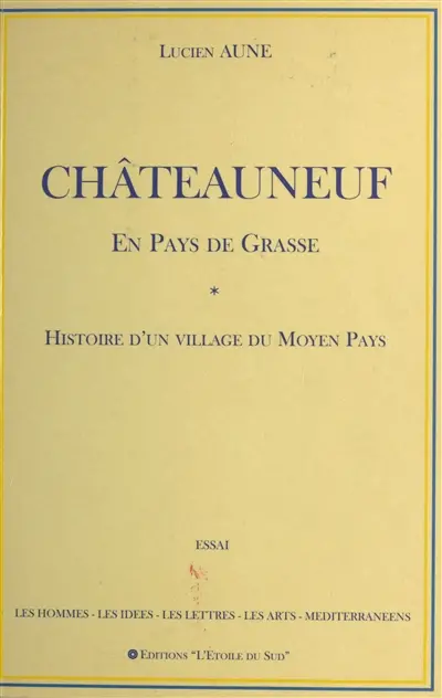 Châteauneuf en pays de Grasse : histoire d'un village du Moyen Pays