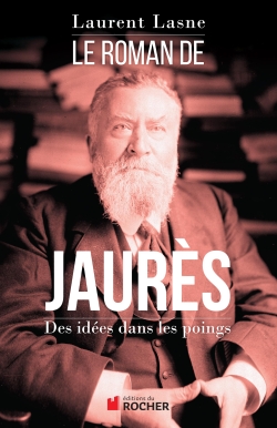 Le roman de Jaurès : des idées dans les poings