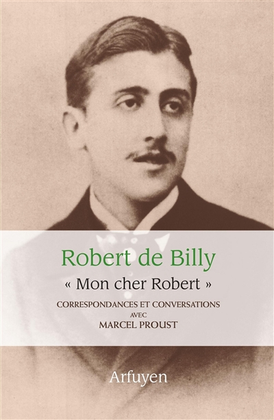 Mon cher Robert : correspondances et conversations avec Marcel Proust