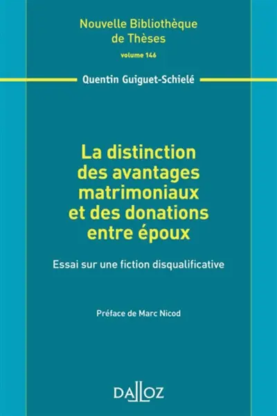 La distinction des avantages matrimoniaux et des donations entre époux : essai sur une fiction disqualificative