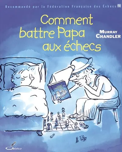 Comment battre papa aux échecs