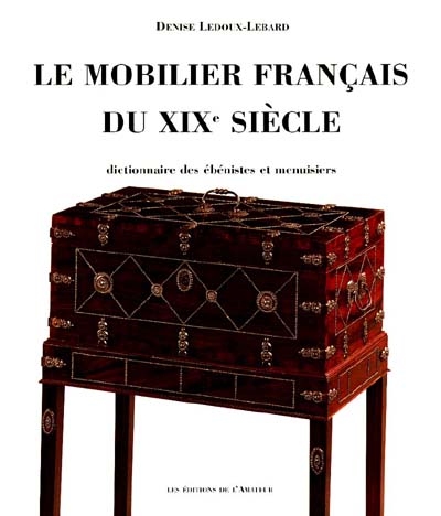 Le mobilier français du XIXe siècle : dictionnaire des ébénistes et des menuisiers