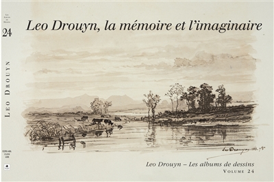 Léo Drouyn, les albums de dessins. Vol. 24. Léo Drouyn, la mémoire et l'imaginaire : dessins
