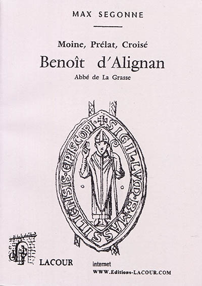 Moine, prélat, croisé : Benoît d'Alignan : abbé de La Grasse, seigneur-évêque de Marseille, 119.-1268