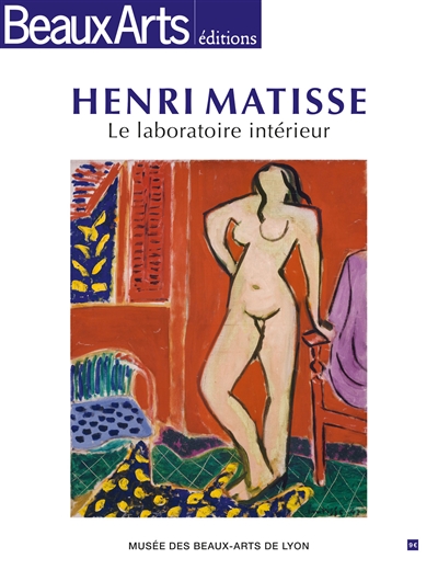 Henri Matisse : le laboratoire intérieur : Musée des beaux-arts de Lyon