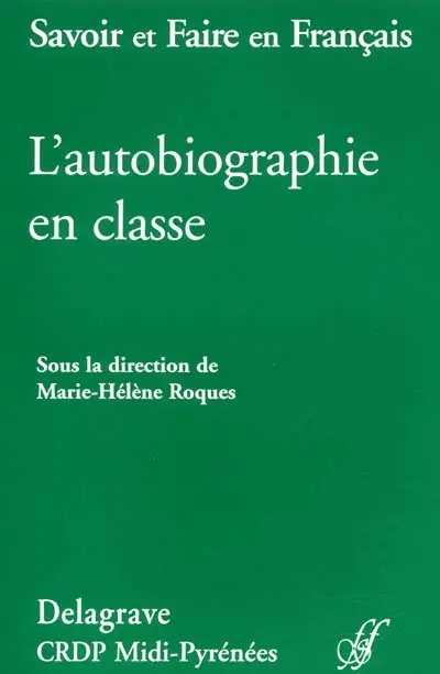 L'autobiographie en classe : actes de la journée d'étude Lire et écrire des textes autobiographiques en classe, et autres contributions