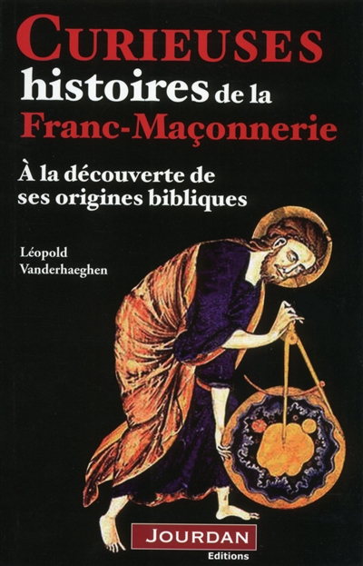 Curieuses histoires de la franc-maçonnerie : à la découverte de ses origines bibliques