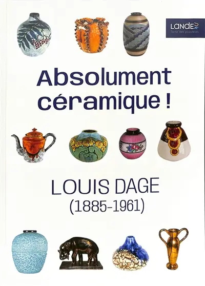 Absolument céramique ! : Louis Dage (1885-1961)
