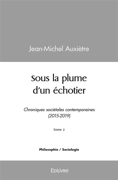 Sous la plume d'un échotier : Chroniques sociétales contemporaines (2015-2019) Tome 2