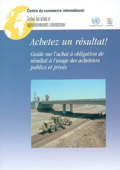 Achetez un résultat ! : guide sur l'achat à obligation de résultat à l'usage des acheteurs publics et privés
