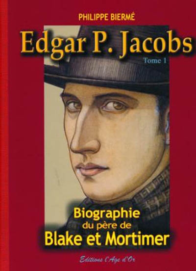 Edgar P. Jacobs : biographie du père de Blake et Mortimer. Vol. 1