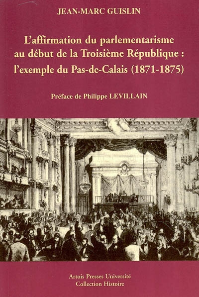 L'affirmation du parlementarisme au début de la troisième République : l'exemple du Pas-de-Calais : 1871-1875