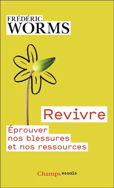 Revivre : éprouver nos blessures et nos ressources